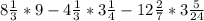 8\frac{1}{3} *9-4\frac{1}{3} *3\frac{1}{4}-12\frac{2}{7}*3\frac{5}{24}