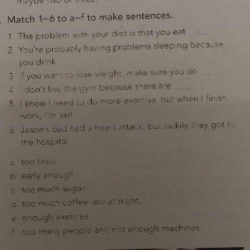 A maybe two or three b Match 1-6 to a-f to make sentences. 1 The problemi vaith your diet is that yo