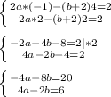 \left \{ {{2a*(-1)-(b + 2)4=2} \atop {2a * 2 - (b+2)2 =2}} \right.left \{ {{-2a - 4b- 8 = 2|*2} \atop {4a - 2b - 4 = 2}} \right. left \{ {{-4a - 8b = 20} \atop {4a - 2b = 6}} \right. 