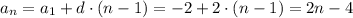 a_n =a_1 + d\cdot (n-1) = -2 + 2\cdot (n-1) = 2n-4