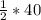 \frac{1}{2} * 40%