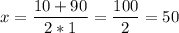 \displaystyle x =\frac{10+90}{2*1}=\frac{100}{2}=50