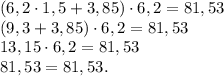 (6,2\cdot1,5+3,85)\cdot6,2=81,53\\(9,3+3,85)\cdot6,2=81,53\\13,15\cdot6,2=81,53\\81,53=81,53.