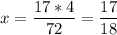 \displaystyle x=\frac{17*4}{72} =\frac{17}{18}