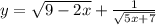 y = \sqrt{ 9 - 2x} + \frac{1}{ \sqrt{5x + 7}}