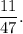 \dfrac{11}{47}.