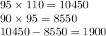 95 \times 110 = 10450 \\ 90 \times 95 = 8550 \\ 10450 - 8550 = 1900