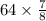 64 \times \frac{7}{8}