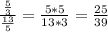 \frac{\frac{5}{3}}{\frac{13}{5}}=\frac{5*5}{13*3}=\frac{25}{39}