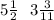 5\frac{1}{2} \: \: \: 3\frac{3}{11}