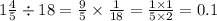 1 \frac{4}{5} \div 18 = \frac{9}{5} \times \frac{1}{18} = \frac{1 \times 1}{5 \times 2} = 0.1