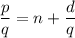 \dfrac{p}{q}=n+\dfrac{d}{q}