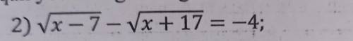 Решите . ​Корень квадратный из x-7 минус корень квадратный из x+17 равно -4