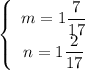 \left\{\begin{array}{ccc}m=1\dfrac{7}{17} \\ n=1\dfrac{2}{17} \end{array}\right