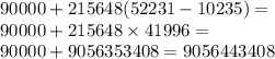 90000 + 215648(52231 - 10235) = \\ 90000 + 215648 \times 41996 = \\ 90000 + 9056353408 = 9056443408