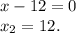 x-12=0\\x_2=12.