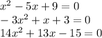 x {}^{2} - 5x + 9 = 0 \\ - 3x {}^{2} + x + 3 = 0 \\ 14x {}^{2} + 13x - 15 = 0