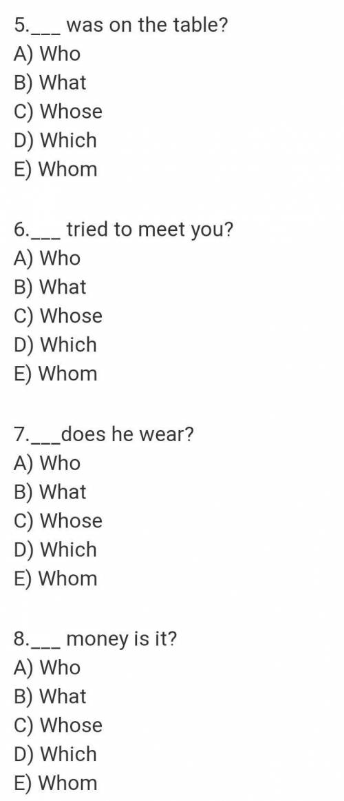 5_was on the table A Who 6 Whet C Whose D) Which E Whom 6._tried to meet you? A) Who B) What C) Whos