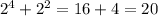 2 ^{4} + 2 ^{2} = 16 + 4 = 20