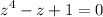 \displaystyle z^4 - z + 1 = 0