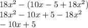 18x^{2} - (10x - 5 + 18x ^{2} ) \\ 18x ^{2} - 10x + 5 - 18x ^{2} \\ - 10x + 5