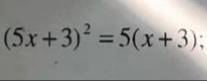 Решите уравнения. (5x+3)^2=5(x+3)