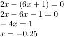 2x - (6x + 1) = 0 \\ 2x - 6x - 1 = 0 \\ - 4x = 1 \\ x = - 0.25