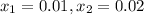 x_1=0.01,x_2=0.02