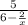 \frac{5}{6 - \frac{2}{x} }