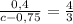 \frac{0,4}{c-0,75} = \frac{4}{3}