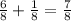 \frac{6}{8}+\frac{1}{8}=\frac{7}{8}