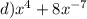 d)x ^{4} + 8x^{ - 7}