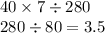 40 \times 7 \div 280 \\ 280 \div 80 = 3.5