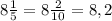 8\frac{1}{5} =8\frac{2}{10} =8,2