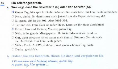 Ein Telefongespräch. Wer sagt das? Die Sekretärin (S) oder der Anrufen (A)?