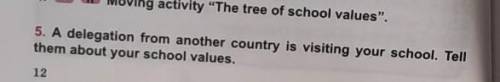 Перевод: Делегация из другой страны посещает вашу школу. Раскажите им о своих школьных ценностях буд