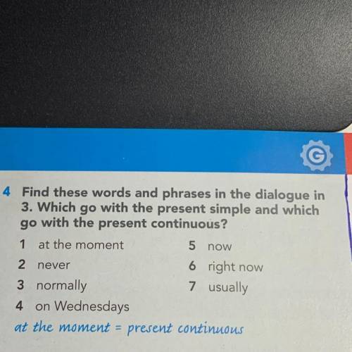 Find these words and phrases in the dialogue in 3. Which go with the present simple and which go wit