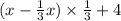 (x - \frac{1}{3} x) \times \frac{1}{3} + 4