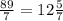 \frac{89}{7} = 12 \frac{5}{7}