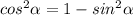 cos^2\alpha =1-sin^2\alpha