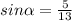 sin\alpha =\frac{5}{13}