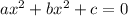 a{x}^{2} + b{x}^{2} + c = 0