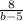 \frac{8}{b - 5}