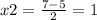 x2 = \frac{7 - 5}{2} = 1