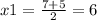 x1 = \frac{7 + 5}{2} = 6