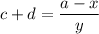 c + d =\dfrac{a - x}{y}