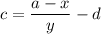 c =\dfrac{a - x}{y} - d