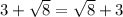 3+\sqrt{8} =\sqrt{8} +3