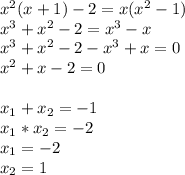 x^2(x+1)-2=x(x^2-1)\\x^3+x^2-2=x^3-x\\x^3+x^2-2-x^3+x=0\\x^2+x-2=0x_{1}+x_{2}=-1\\x_{1}*x_{2}=-2\\x_{1}=-2\\x_{2}=1\\