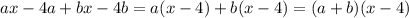 ax - 4a + bx - 4b = a(x - 4) + b(x - 4) = (a + b)(x - 4)